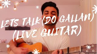 DEEPAK KAMBOJ MUSIC- LETS TALK (DO GALLAN ) | LIVE GUITAR COVER  | GARRY SANDHU | LATEST SONGS 2019