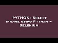 PYTHON : Select iframe using Python + Selenium