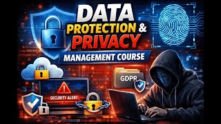 DATA PROTECTION AND PRIVACY MANAGEMENT COURSE