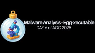 Malware Analysis - Egg-xecutable | Day 6 | AOC 2025 | TryHackMe |