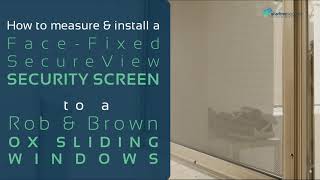 How to Measure and Install a Face Fixed SecureView Security Screen to an OX Rob & Brown Window