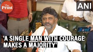 'A single man with courage makes a majority', says Congress leader DK Shivakumar