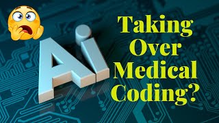 IS ARTIFICIAL INTELLIGENCE TAKING OVER MEDICAL CODING?