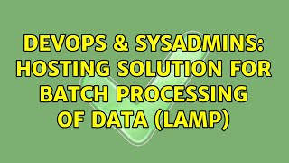 DevOps & SysAdmins: Hosting solution for batch processing of data (LAMP)