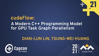 cudaFlow: Modern C++ Programming Model for GPU Task Graph Parallelism - CppCon 2021