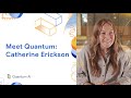 Meet a Quantum Mechanic - Ep. 1 - Catherine Erickson