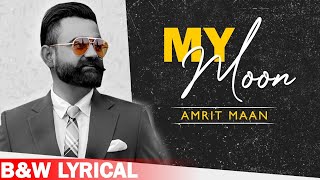 Amrit Maan : My Moon (B&W Lyrical Video) | Mahira Sharma | The PropheC | Punjabi Song 2020