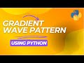 Gradient Wave Pattern Using Python