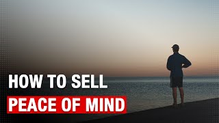 How Do You Sell Peace of Mind?