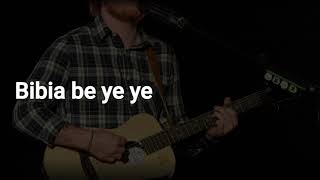 Ed Sheeran - Bibia be ye ye [Video Lyric]