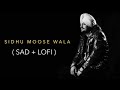 Sidhu Moose Wala ( Sad + Lofi ) Punjabi Sad Lofi Songs