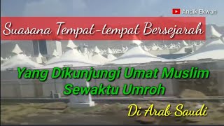 SUASANA TEMPAT-TEMPAT BERSEJARAH YANG DIKUNJUNGI UMAT MUSLIM SEWAKTU UMROH DIARAB SAUDI/Andik EkwanC