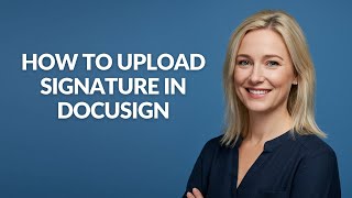 How to Upload Signature In Docusign - Julia'sTutorials