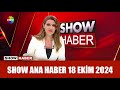 Show Ana Haber 18 Ekim 2024