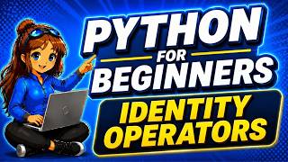 IDENTITY OPERATORS | PYTHON FOR BEGINNERS 2024
