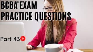 BCBA Practice Questions | Behavior Analyst Practice Questions | [Part 43]