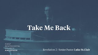 Take Me Back | Senior Pastor Luke St.Clair