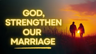A Powerful Prayer to Strengthen Your Marriage | Invite God Into Your Relationship