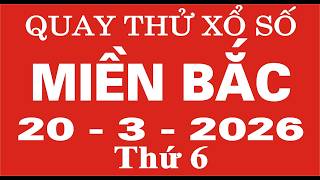 Quay thử xổ số Miền Bắc ngày 20 tháng 3 năm 2026 - Quay thử XSMB, Xosothantai