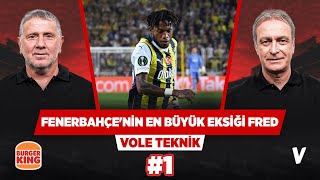 Fenerbahçe en çok Fred'i arıyor | Önder Özen, Metin Tekin | VOLE Teknik #1