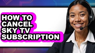How to Cancel Sky Tv Subscription (full Guide)