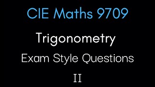 Exam Style Trigonometry Questions Part 2 | CIE A-Level Maths 9709