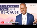 For Heaven’s Sake: Just Be-Cause w/Michael B. Beckwith