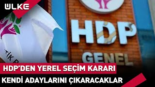 HDP'den Yerel Seçim Kararı! Kendi Adaylarını Çıkaracaklar