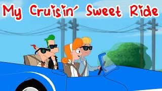 Phineas and Ferb Songs - My Cruisin' Sweet Ride