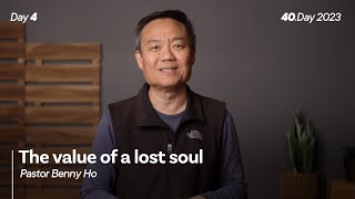 40.Day 2023, Day 4: The value of a lost soul, Pastor Benny Ho