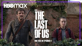 The Last of Us | Dentro do Episódio #9 | HBO Max