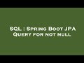 SQL : Spring Boot JPA Query for not null