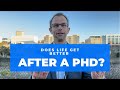 Does Life Improve After Earning A PhD, Or Does It Simply Become More Stressful?