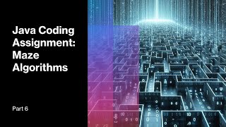 Java Coding Assignment: Maze Algorithms - Part 6