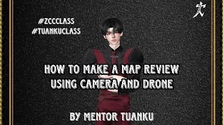 ZCC CLASS SUMMER 2023- How to make a map review using camera and drone by Mentor Tuanku (lecture 2)