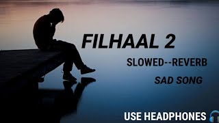 FILHAAL 2 SLOWED--REVERB LOFI EDIT SONG SAD SONG 🥺 #lofi #viral #trending #akshaykumar #filhaal2