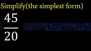 Simplify 45/20 and reduce to the simplest form