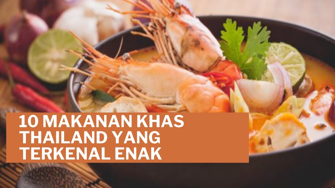 10 MAKANAN KHAS THAILAND YANG TERKENAL ENAK - YouTube