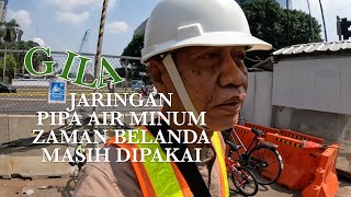 GILA, JARINGAN PIPA AIR MINUM ZAMAN BELANDA MASIH DIPAKAI