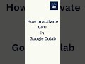 How to activate GPU in Google Colab