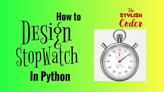 Design Stopwatch In Python || The Stylish Coder