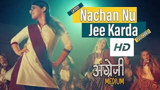 Nachan Nu Jee Karda - Latest Song HD | Full Video Song | Angrezi Medium | Irrfan | Radhika | Kareena
