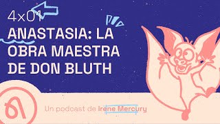 4x01 | ANASTASIA: LA OBRA MAESTRA DE DON BLUTH | Universo Animado Podcast