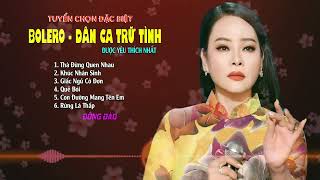Thà Đừng Quen Nhau, Tuyển Tập Bolero Dân Ca Trữ Tình Hay Nhất 2025 || Ca Sĩ Đông Đào