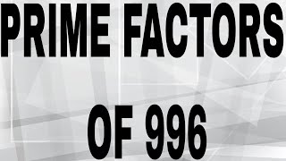 PRIME FACTORS OF 996