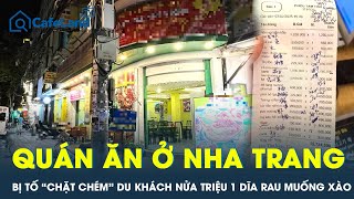 Quán ăn ở Nha Trang bị tố “chặt chém” du khách Trung Quốc, rau muống xào nửa triệu 1 dĩa | CFL