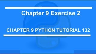 Chapter 9 Exercise 2 : Python tutorial 132