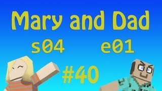 epi40 or s04e01: The Splice Is Right / Mary and Dad's Minecraft Adventures