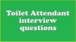 Toilet Attendant interview questions