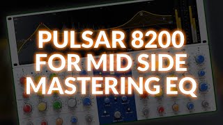 Using Pulsar 8200 As A Mid Side Mastering EQ